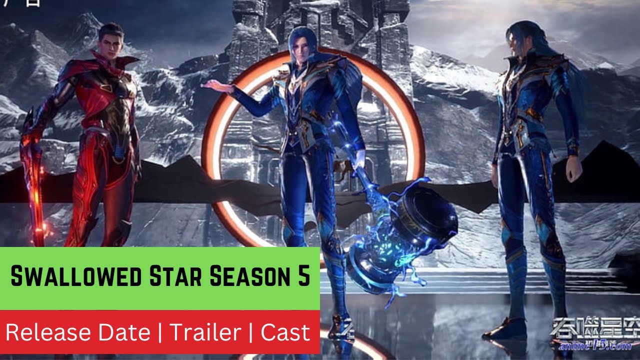 Swallowed Star Season 5 Release Date | Trailer | Cast | Expectation | Ending Explained