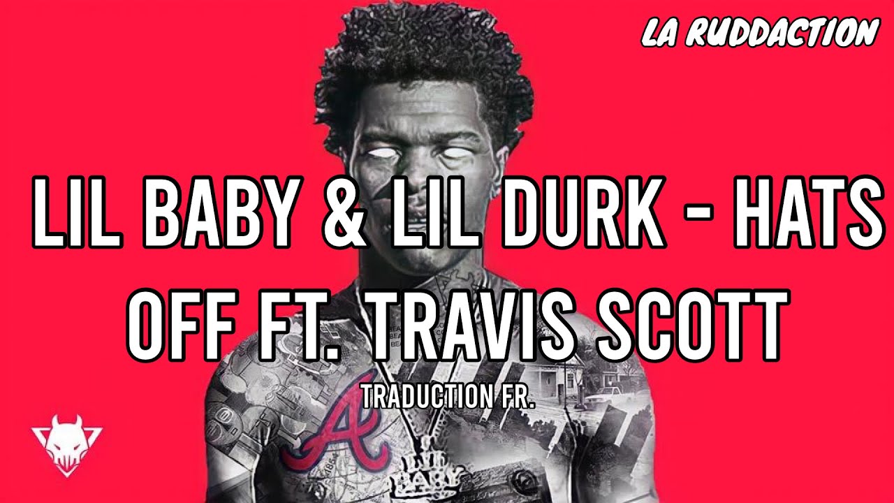 [Traduction française 🇫🇷] Lil Baby & Lil Durk - Hats Off ft. Travis Scott • LA RUDDACTION