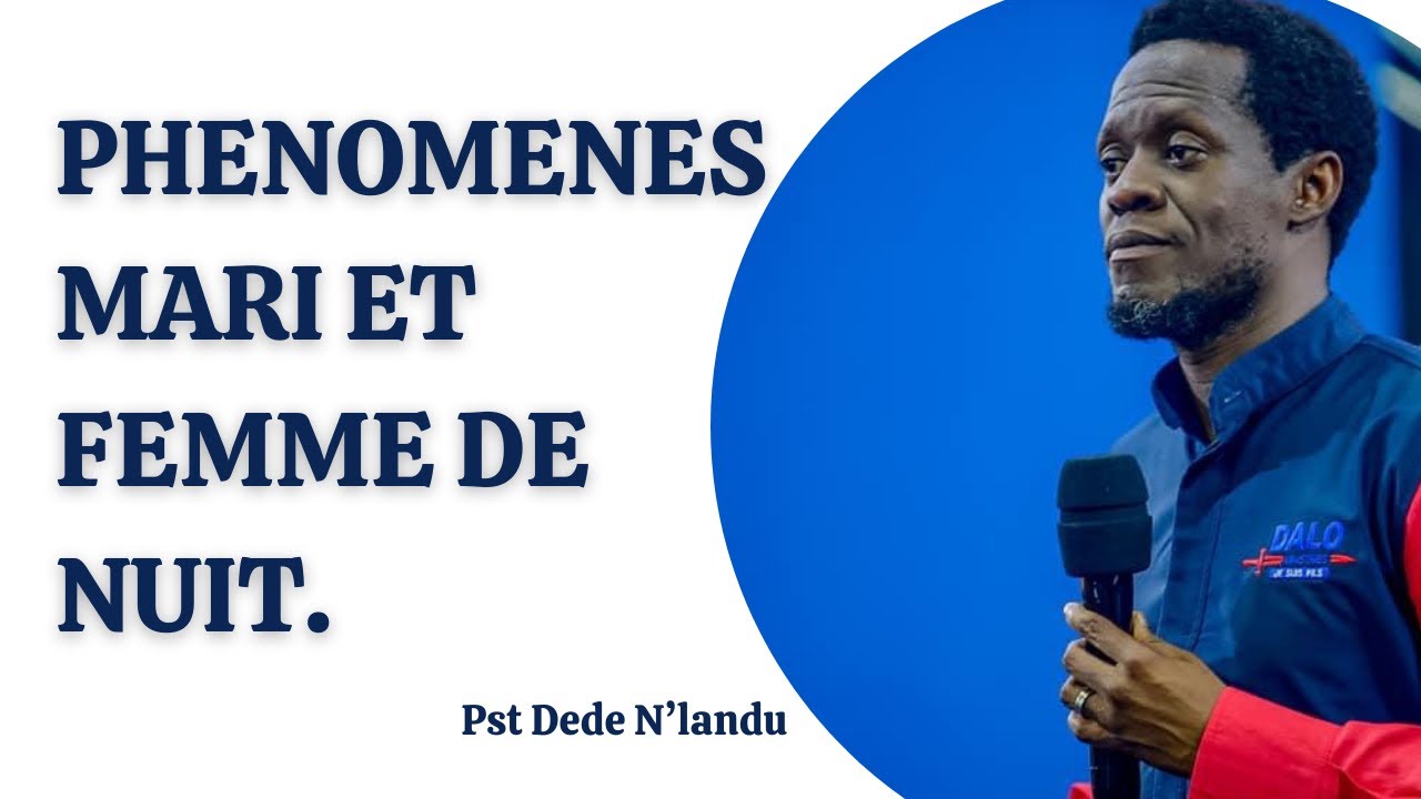 PHÉNOMÈNES MARI ET FEMME DE NUIT.    Pasteur Dede N'landu
