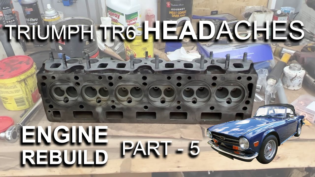 Triumph TR6 Engine Rebuild - Part 5 - HEADaches