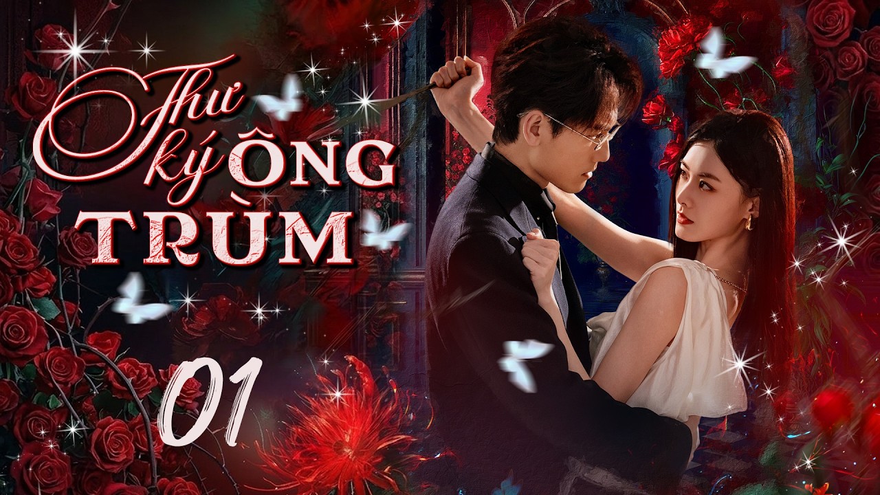 Phim Mới 2026 | THƯ KÝ ÔNG TRÙM - Tập 01 (Thuyết Minh) I Phim Bộ Hành Động Ngôn Tình Trung Quốc Hay