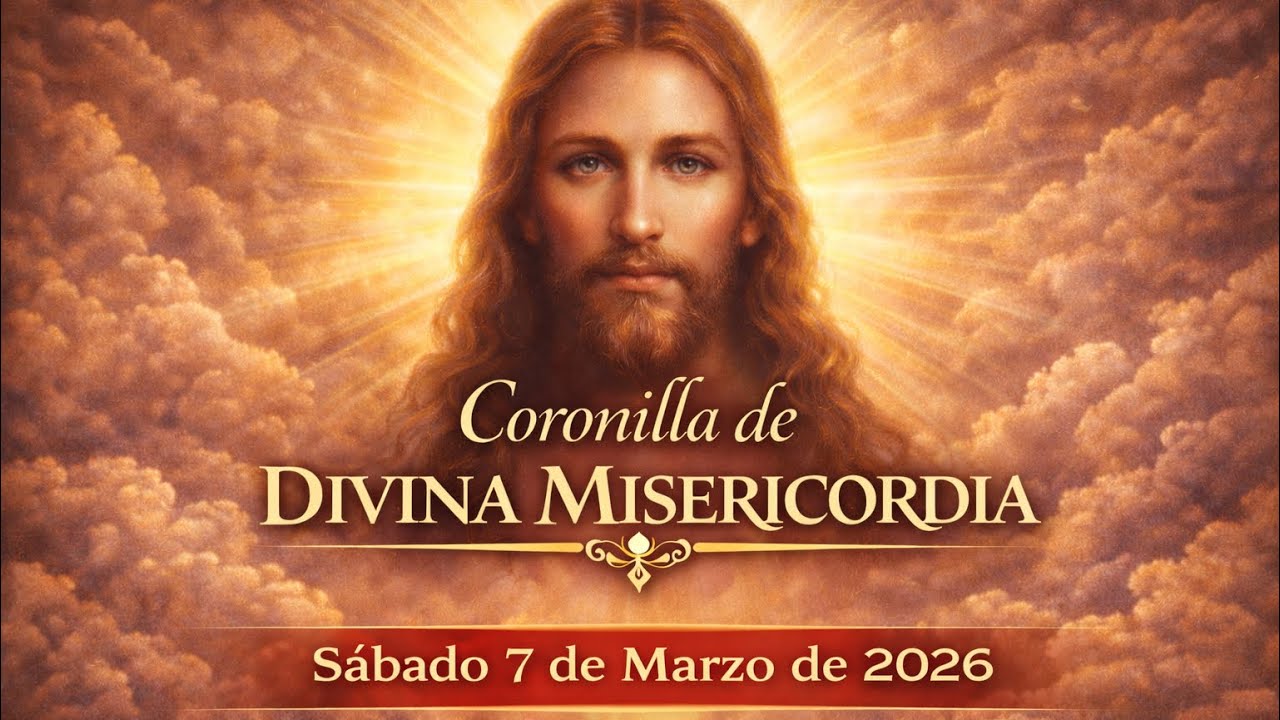 Coronilla de la Divina Misericordia | Sábado 7 de Marzo de 2026.