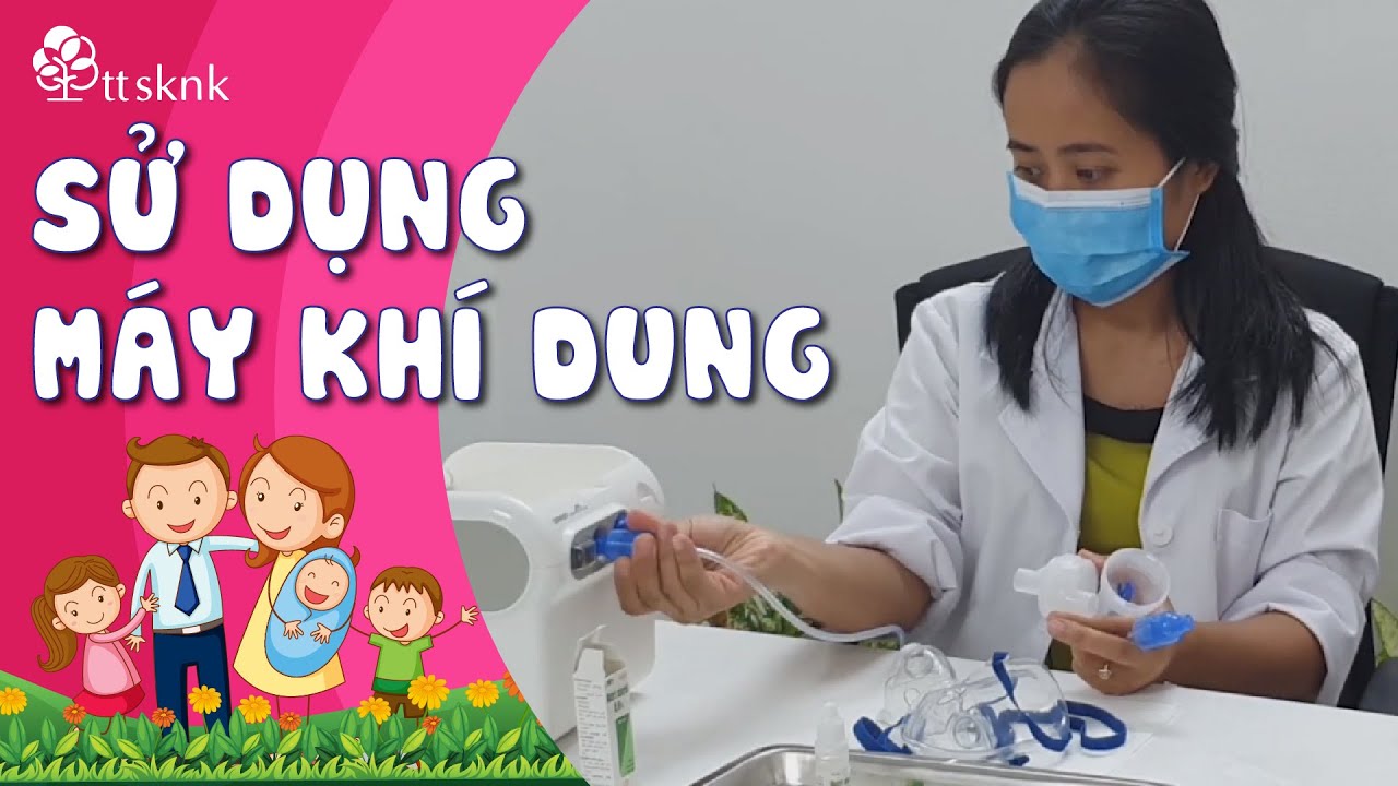 Bác sĩ Nhi hướng dẫn sử dụng máy khí dung CHUẨN XÁC để hiệu quả cao nhất| BS Nguyễn Thị Hiền