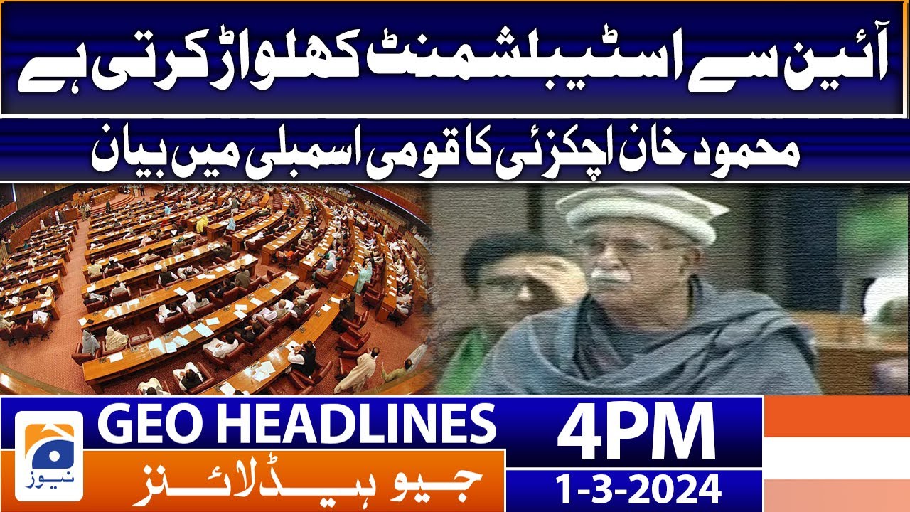 Geo Headlines Today 4 PM | Mehmood Achakzai Big Statement - National Assembly | 1st March 2024