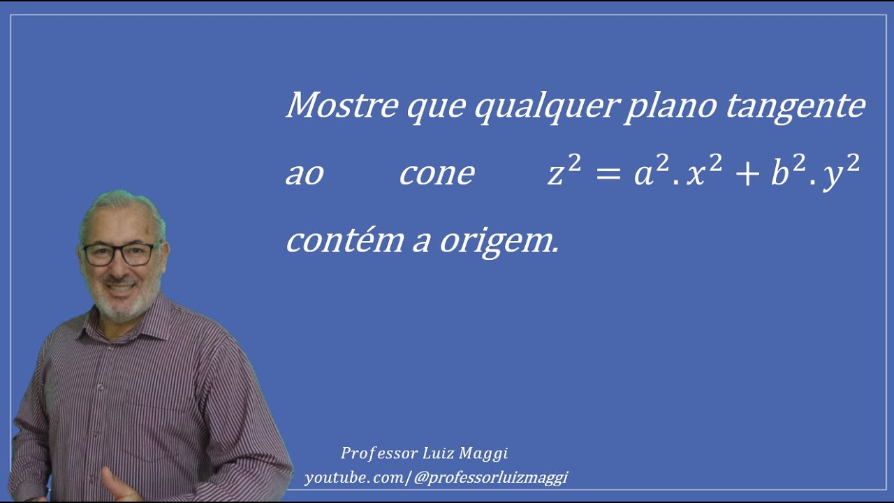 EXEMPLO QUE QUALQUER PLANO TANGENTE A UM CONE PASSA PELA ORIGEM DO SISTEMA#professorluizmaggi