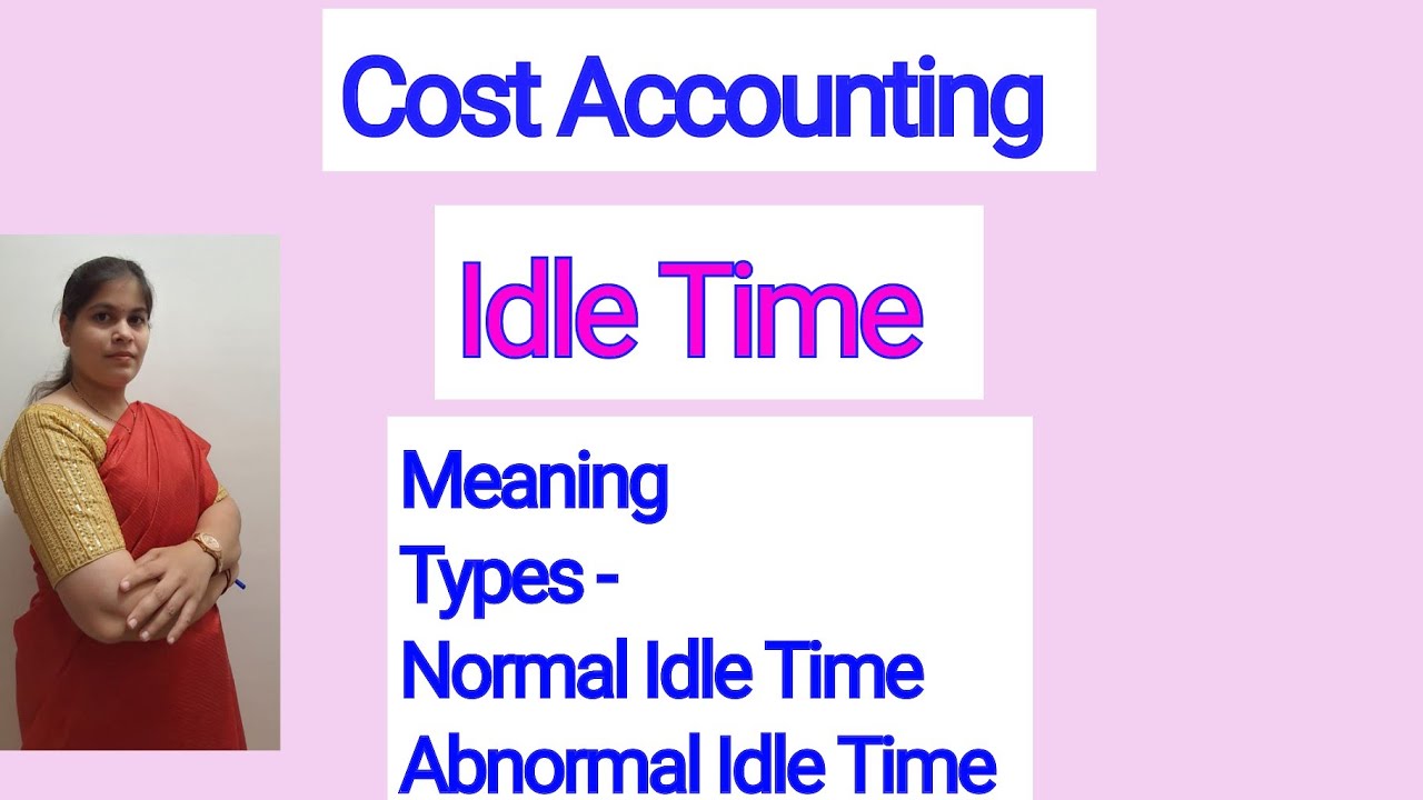 Cost Accounting - Idle Time | Meaning |Normal Idle Time | Abnormal Idle Time | For B.COM, BBM,BBA