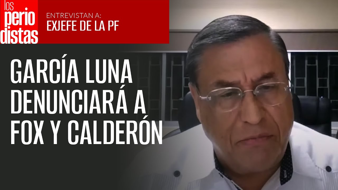 Exjefe de la PF cree que García Luna denunciará a Fox y Calderón