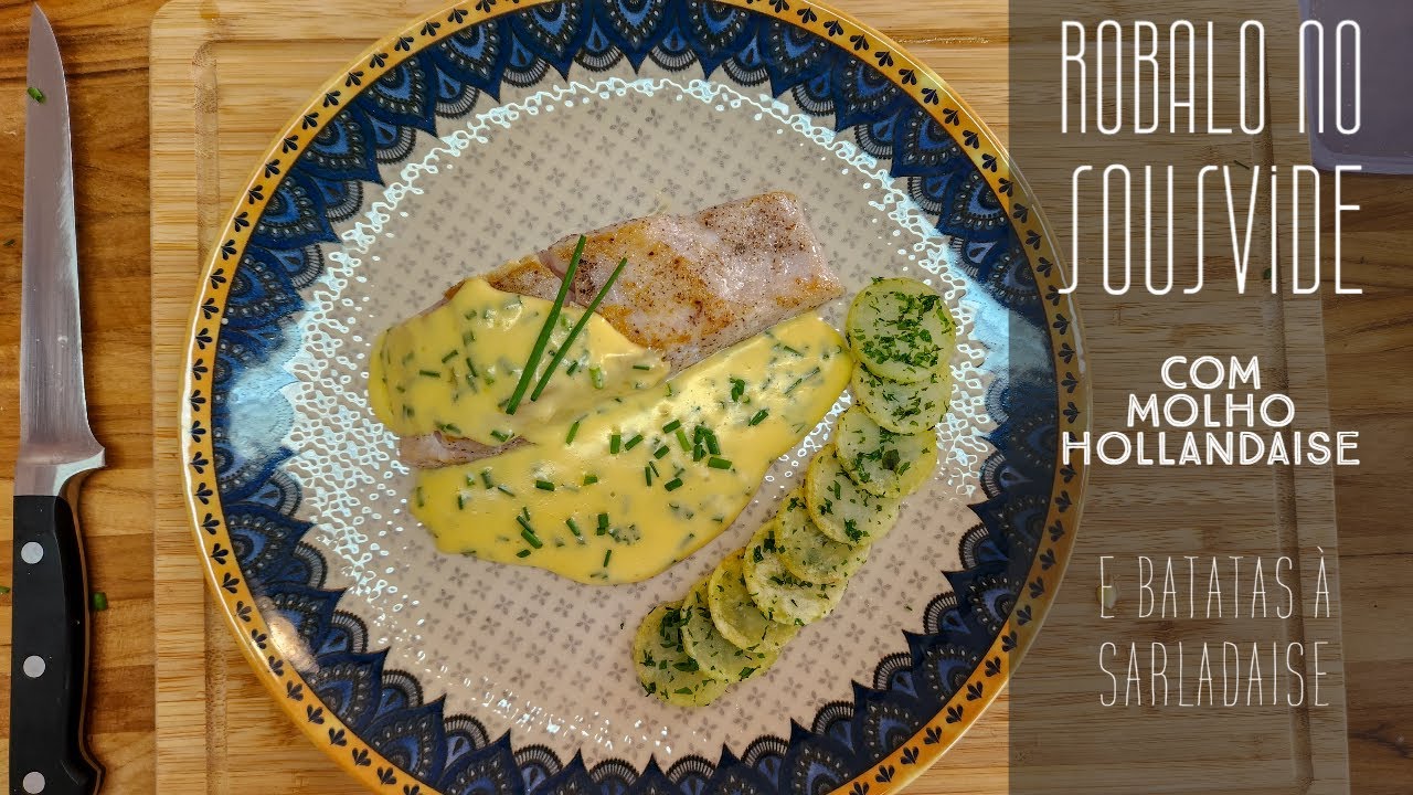 Robalo no Sous Vide com Molho Hollandaise e Batatas à Sardalaise, alta gastronomia para você fazer!