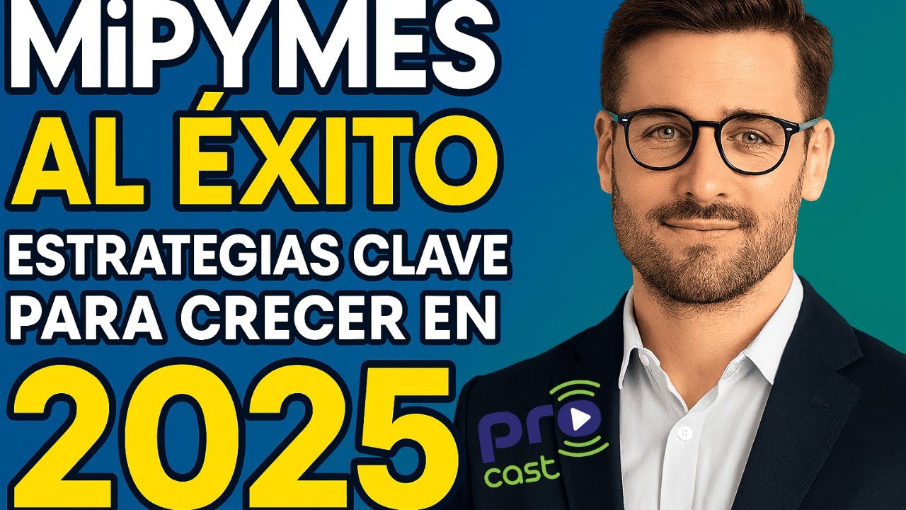 MiPymes al Éxito: Estrategias Clave para Crecer en 2025 | ProCast