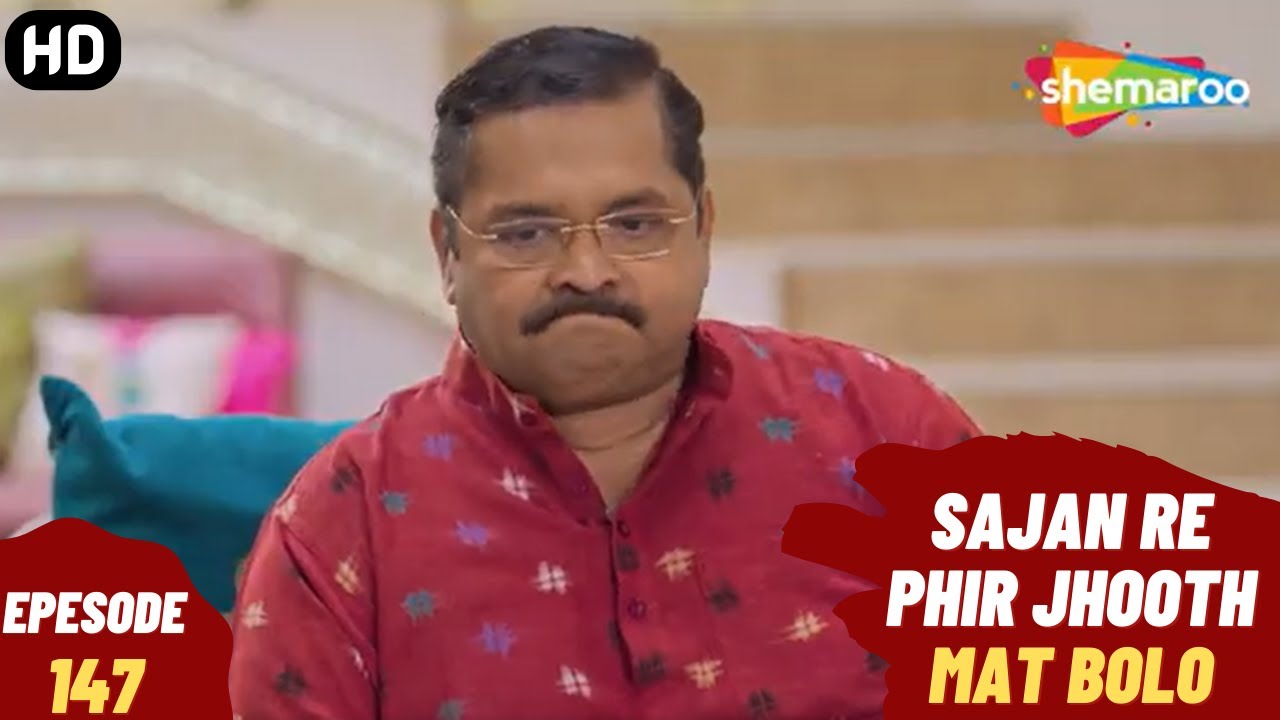 Sajan Re Phir Jhoot Mat Bolo - Episode 147 | सजन रे फिर झूठ मत बोलो | Comedy. Family. Drama Serial