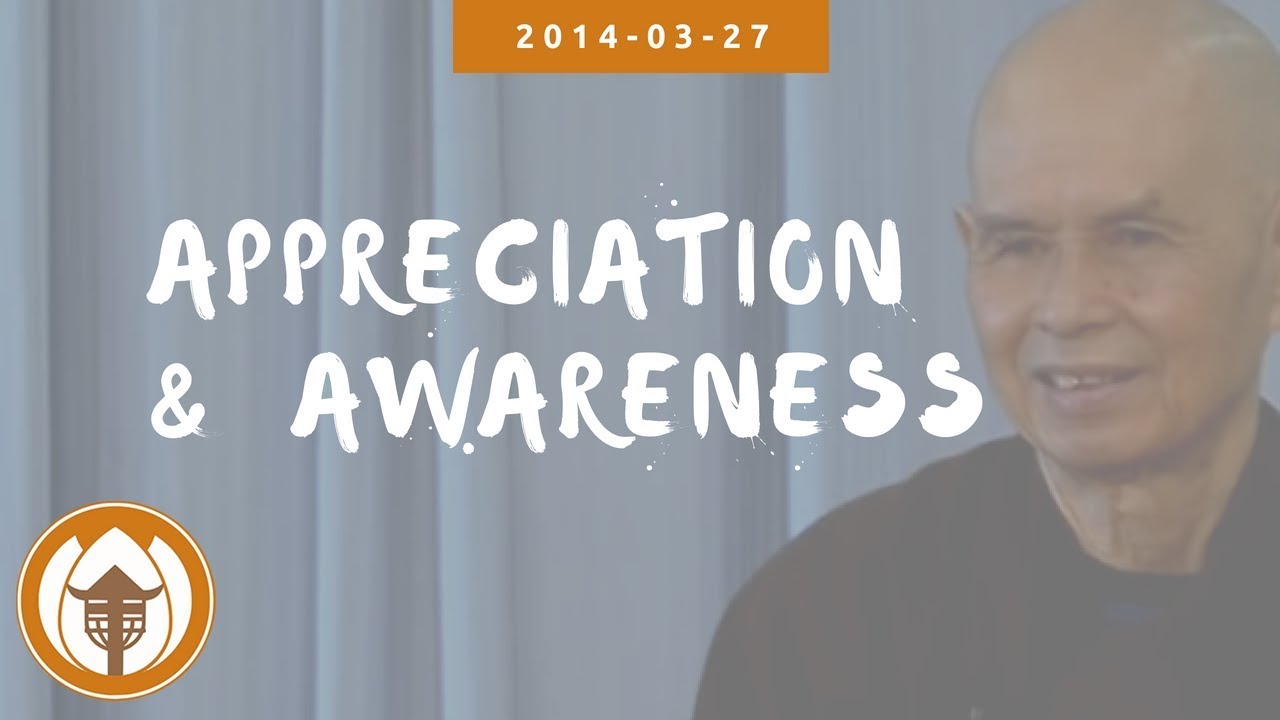 On Appreciation & Awareness | Dharma Talk by Thich Nhat Hanh, 2014.03.27