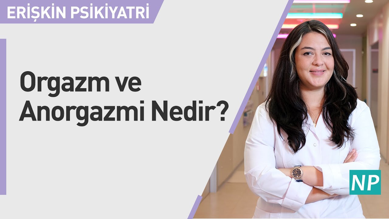 Orgazm ve Anorgazmi Nedir?