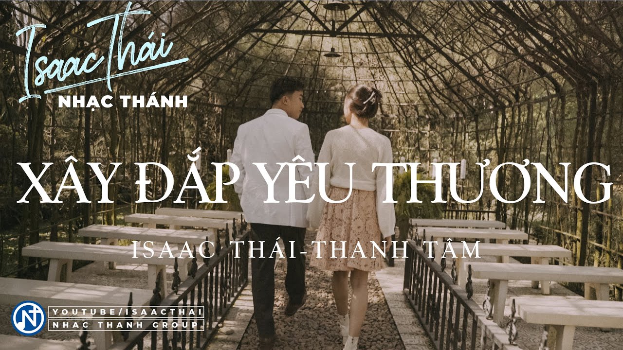 [ MV Official ]  Xây Đắp Yêu Thương - Isaac Thái hát cùng Thanh Tâm (đóng MV với vợ Ái My)
