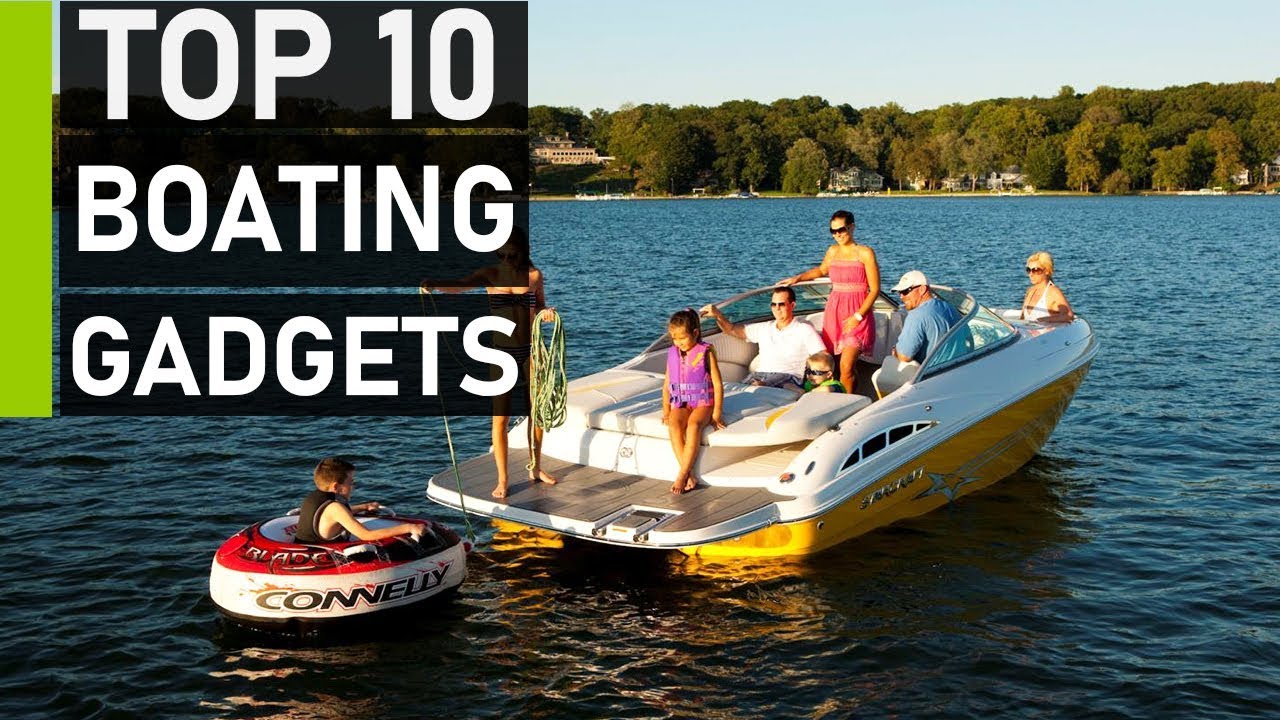 Top 10 Must Have Boating Gadgets & Accessories