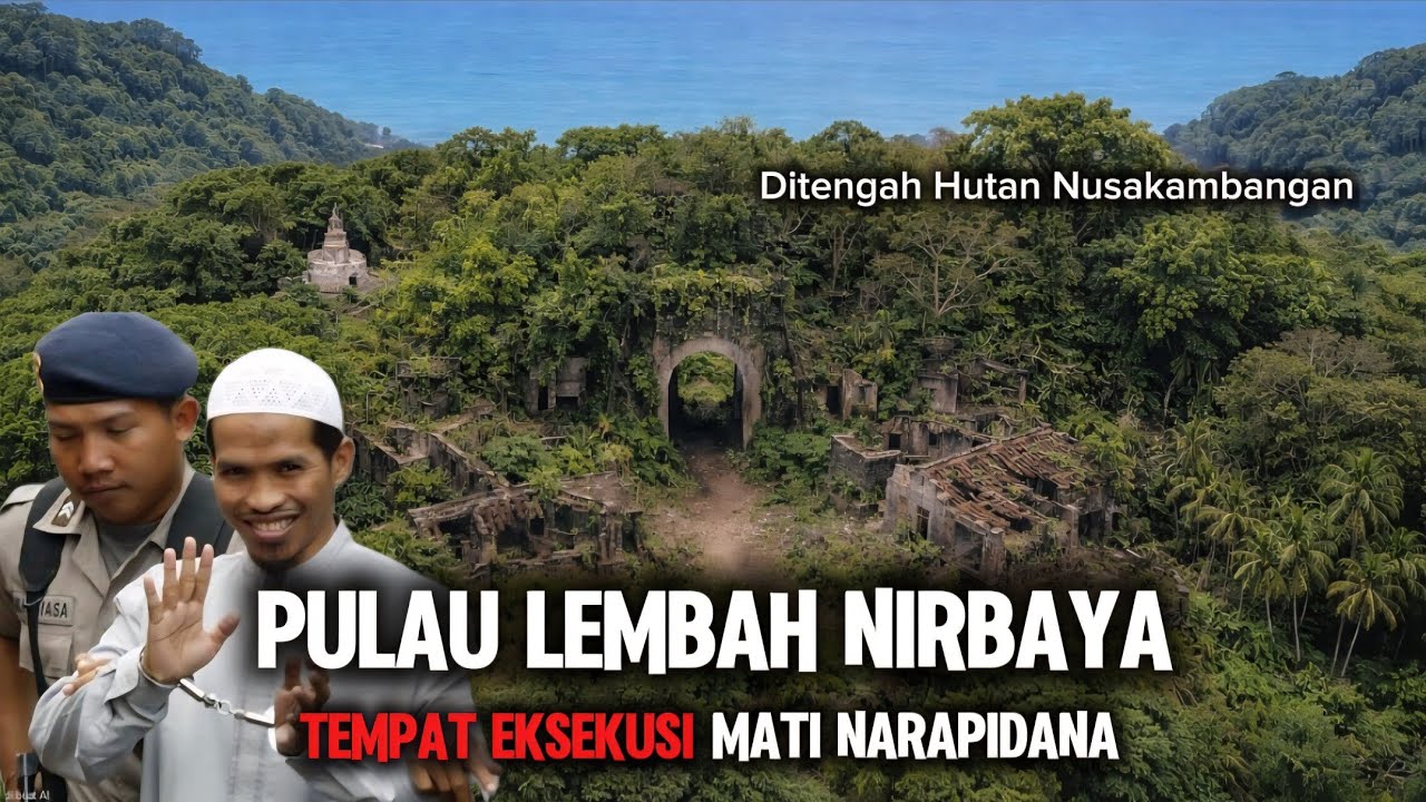LEMBAH NIRBAYA NUSAKAMBANGAN..! Tempat Eksekusi Mati Ditengah Hutan Pulau Nusakambangan
