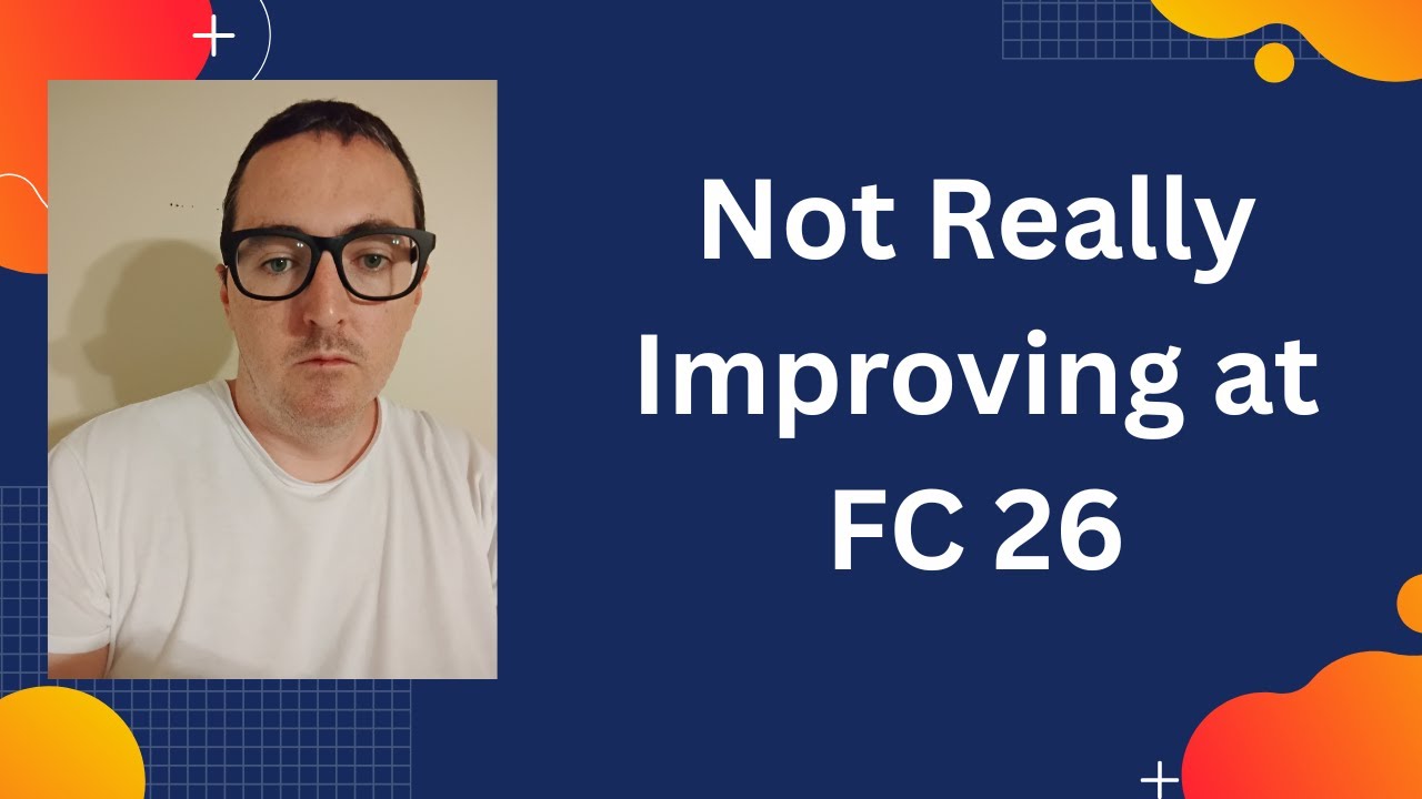 I'm Not Really Getting Better at FC 26