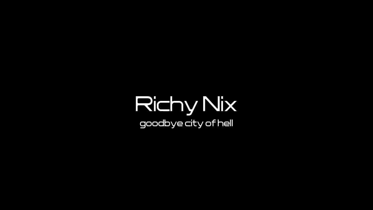 RiCHY NiX - GOODBYE CiTY OF HELL