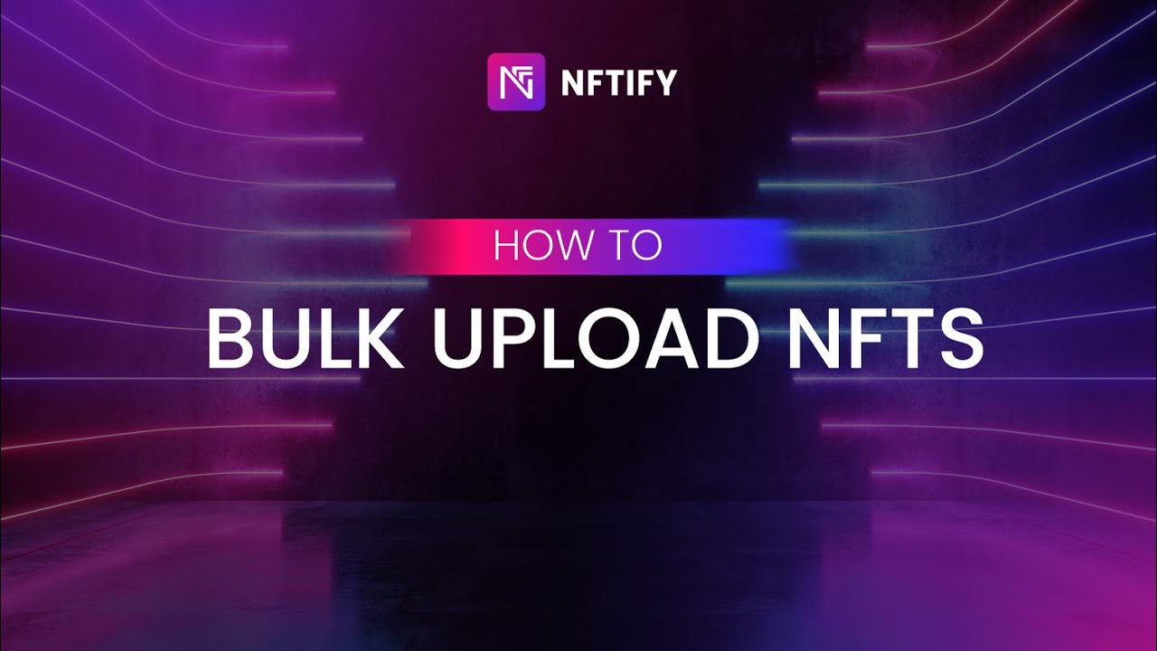 NFTify Master Class 13: How to Bulk Upload NFTs
