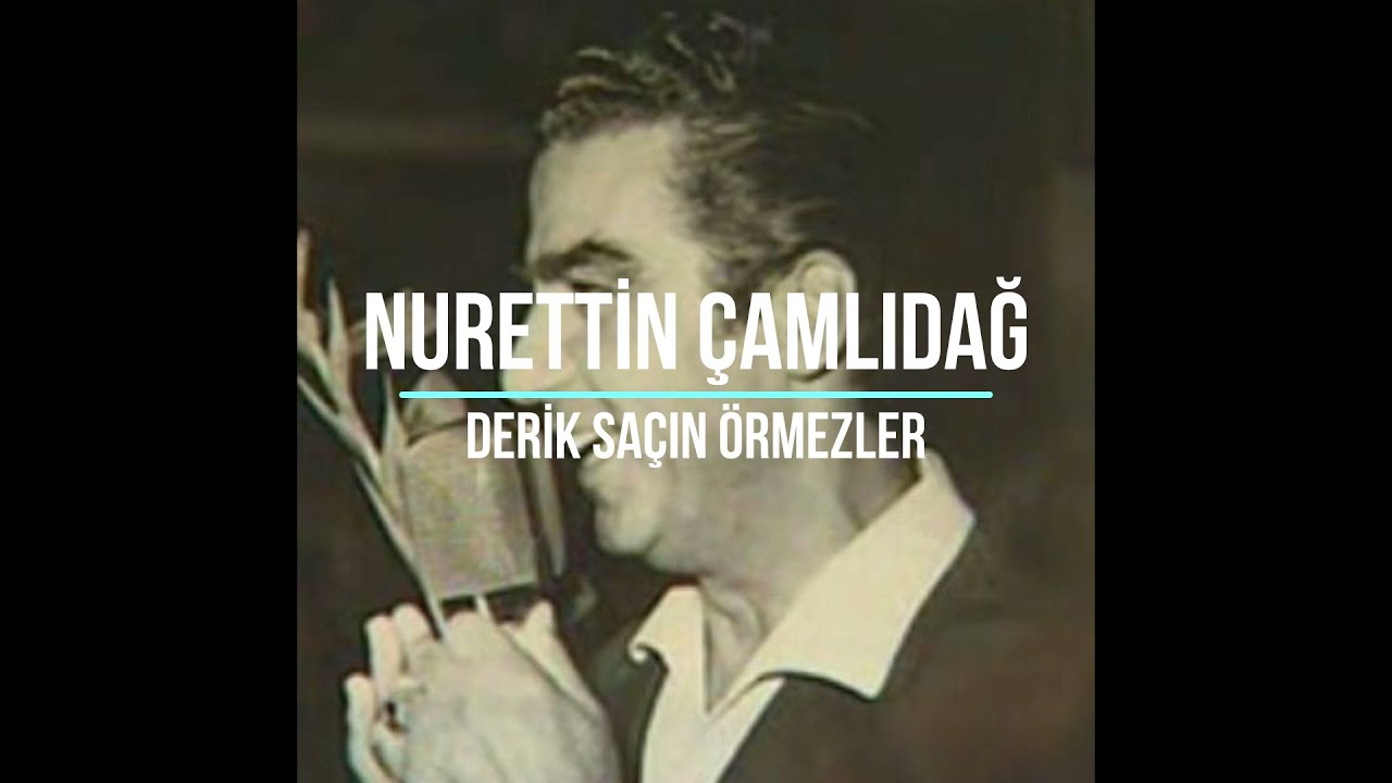 Nurettin Çamlıdağ  Derik Saçın Örmezler