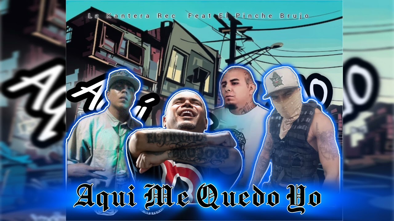 @elpinchebrujomx Aqui Me Quedo Yo Feat La Kantera Rec  2024