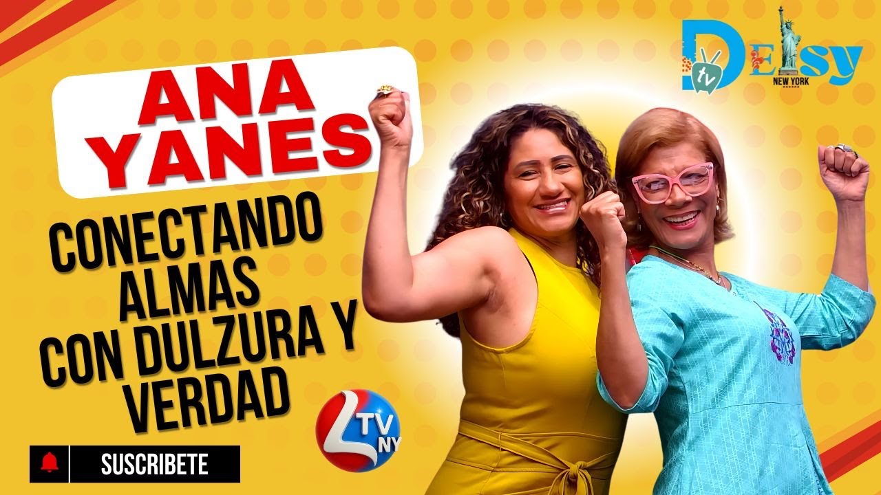 ENTREVISTA ANA YANES |  CONECTANDO ALMAS CON DULZURA Y VERDAD | DEISY NEW YORK