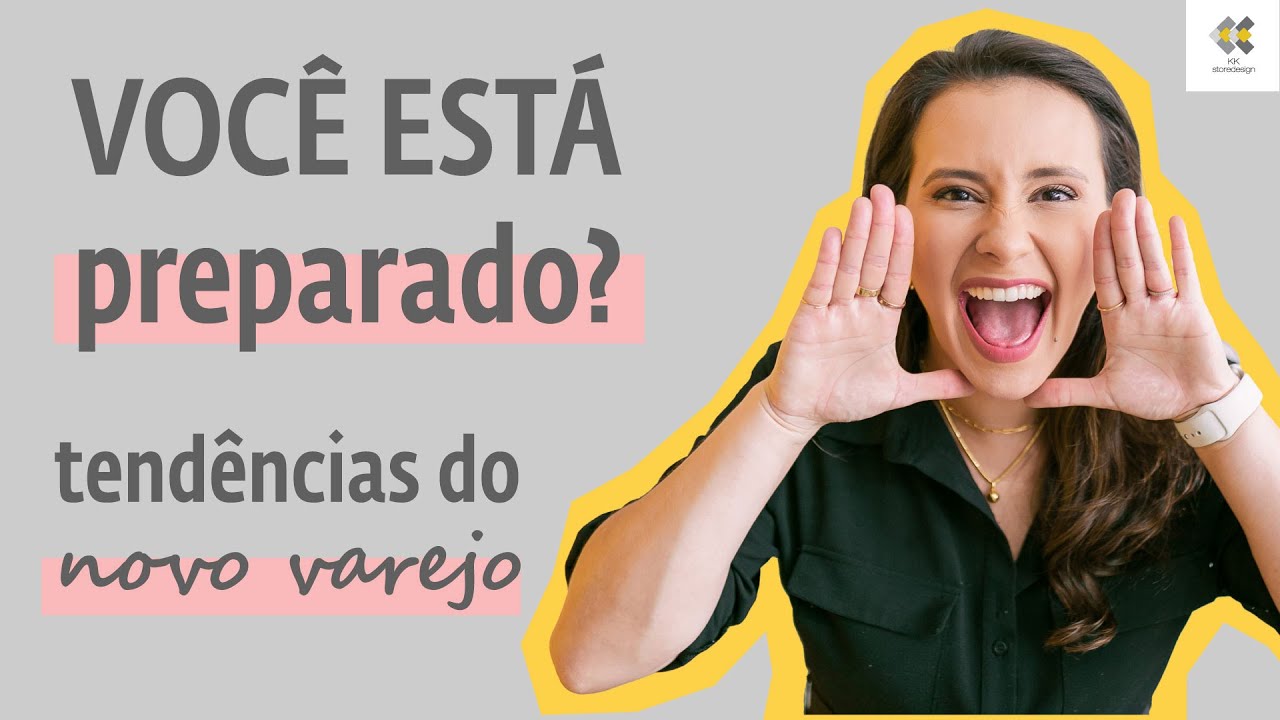 Sua Loja Esta Preparada ? Descubra as Tend&ecirc;ncias do Novo Varejo - com KK Ribeiro