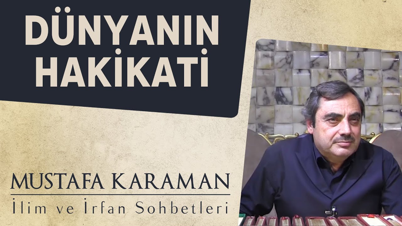 Dünyanın Hakikati | Mustafa KARAMAN