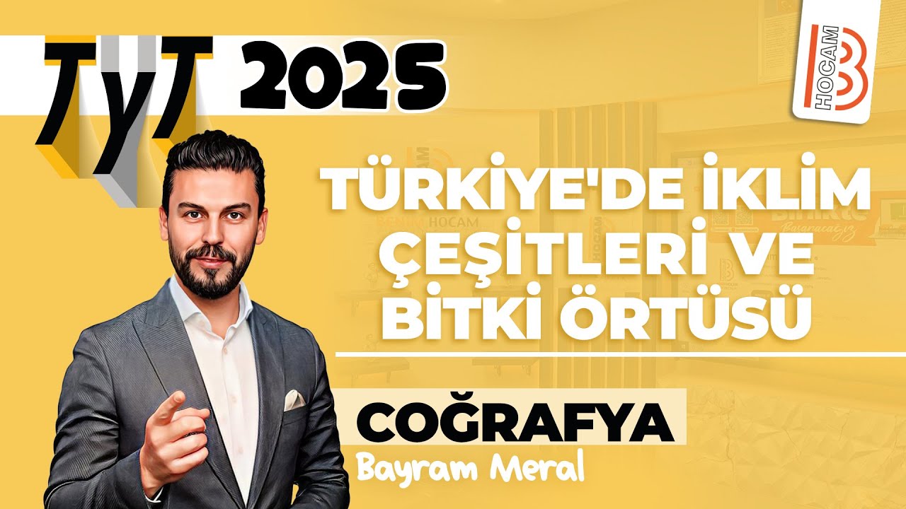 19) TYT Coğrafya - Türkiye'de İklim Çeşitleri ve Bitki Örtüsü - Bayram MERAL - 2025