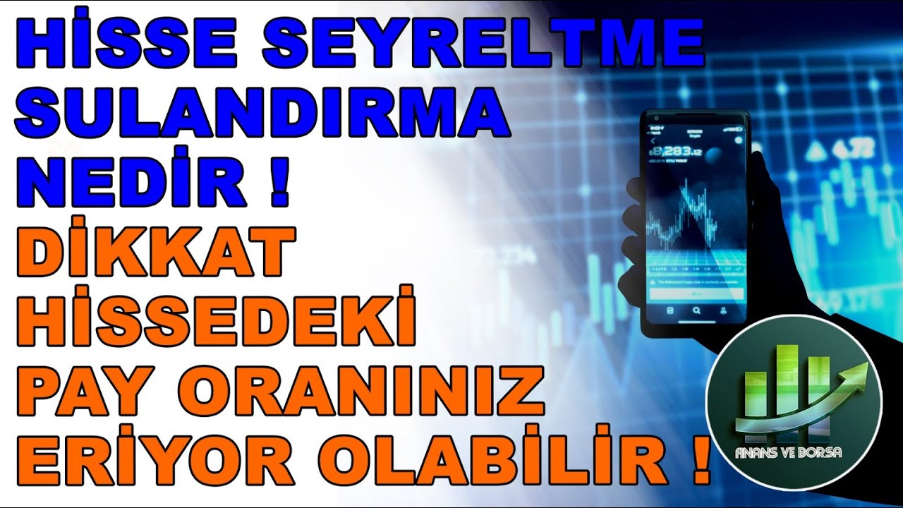 HİSSELERİNİZDEKİ PAY ORANLARINIZ ERİYOR OLABİLİR DİKKAT ! Seyreltilmiş / Sulandırılmış Hisse Nedir ?