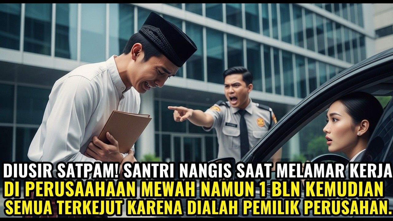 SANTRI MENANGIS DI HINA DAN DIUSIR SATPAM SAAT MELAMAR KERJA DI PERUSAAHAAN MEWAH, DAN TERNYATA..