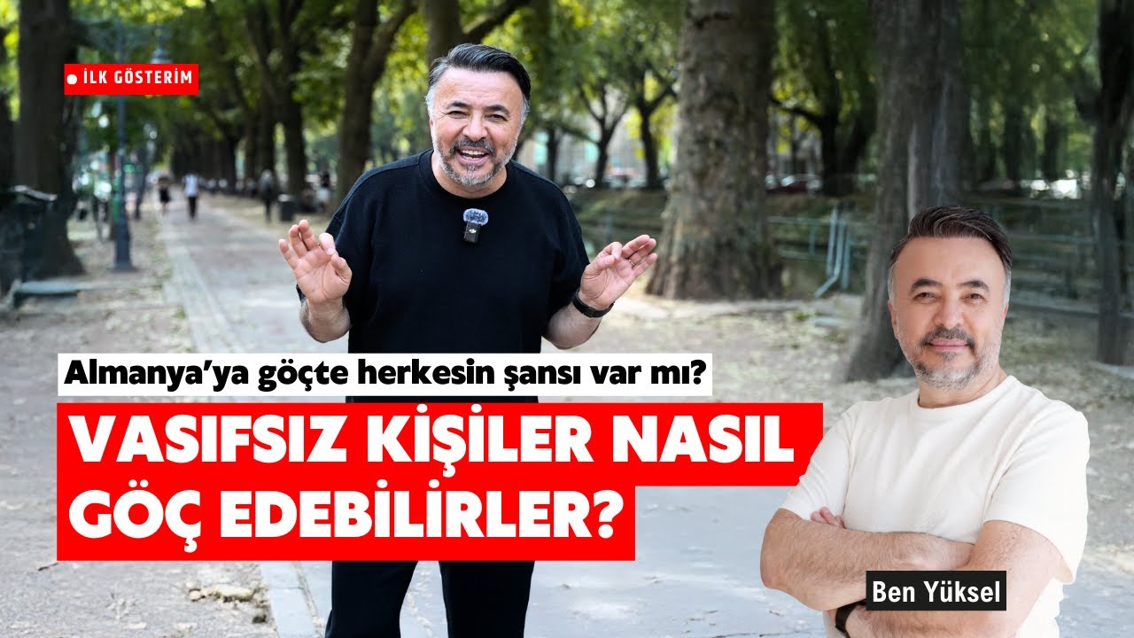 ALMANYA'YA GÖÇTE HERKESİN ŞANSI VAR MI? VASIFSIZ KİŞİLER NASIL GÖÇ EDEBİLİRLER? @Ben Yüksel