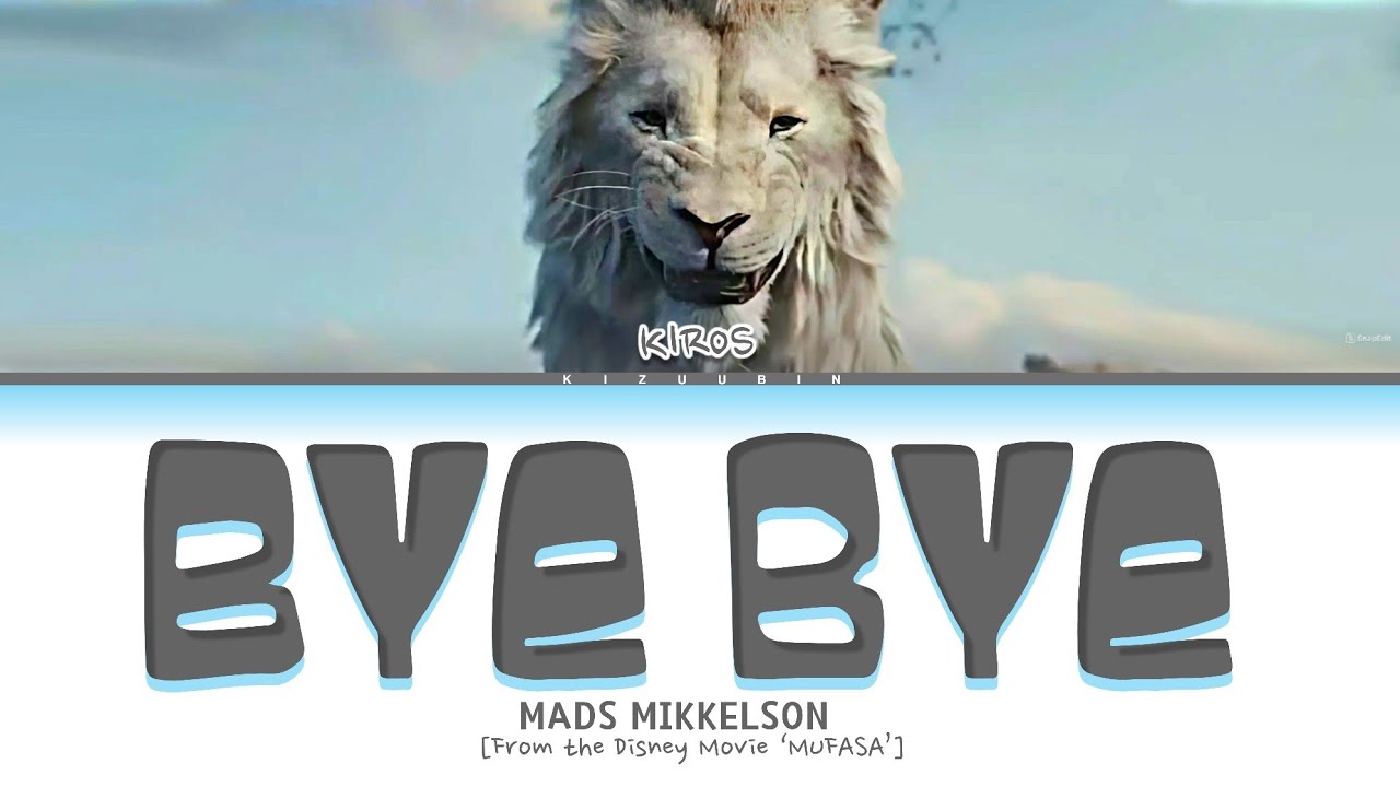 Mads Mikkelson 'Bye Bye' Lyrics (From the movie Mufasa)