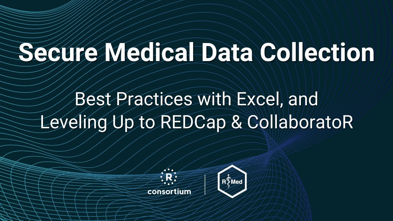 Secure Medical Data Collection - Best Practices with Excel, and Leveling Up to REDCap & CollaboratoR