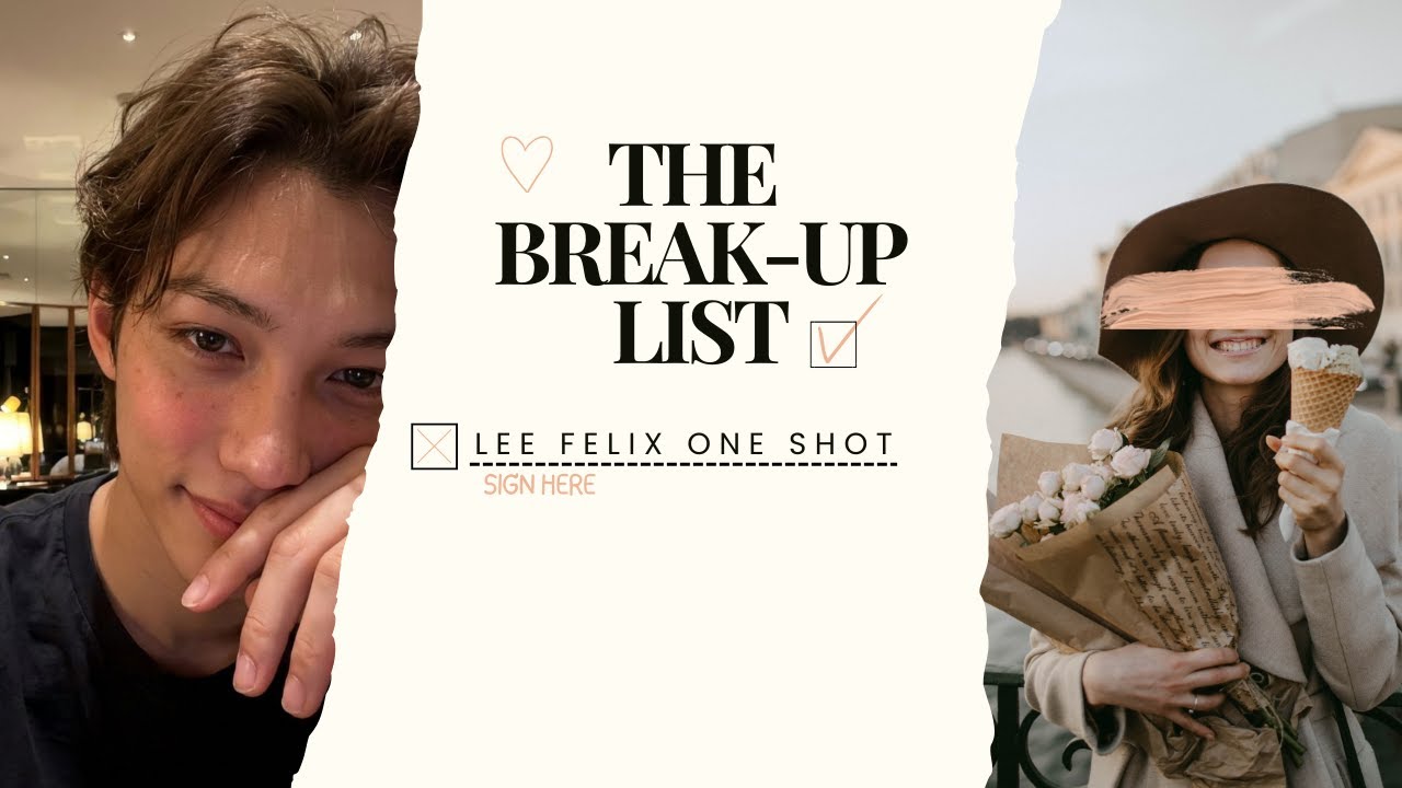 Lee Felix | The Break-up List [One-Shot]