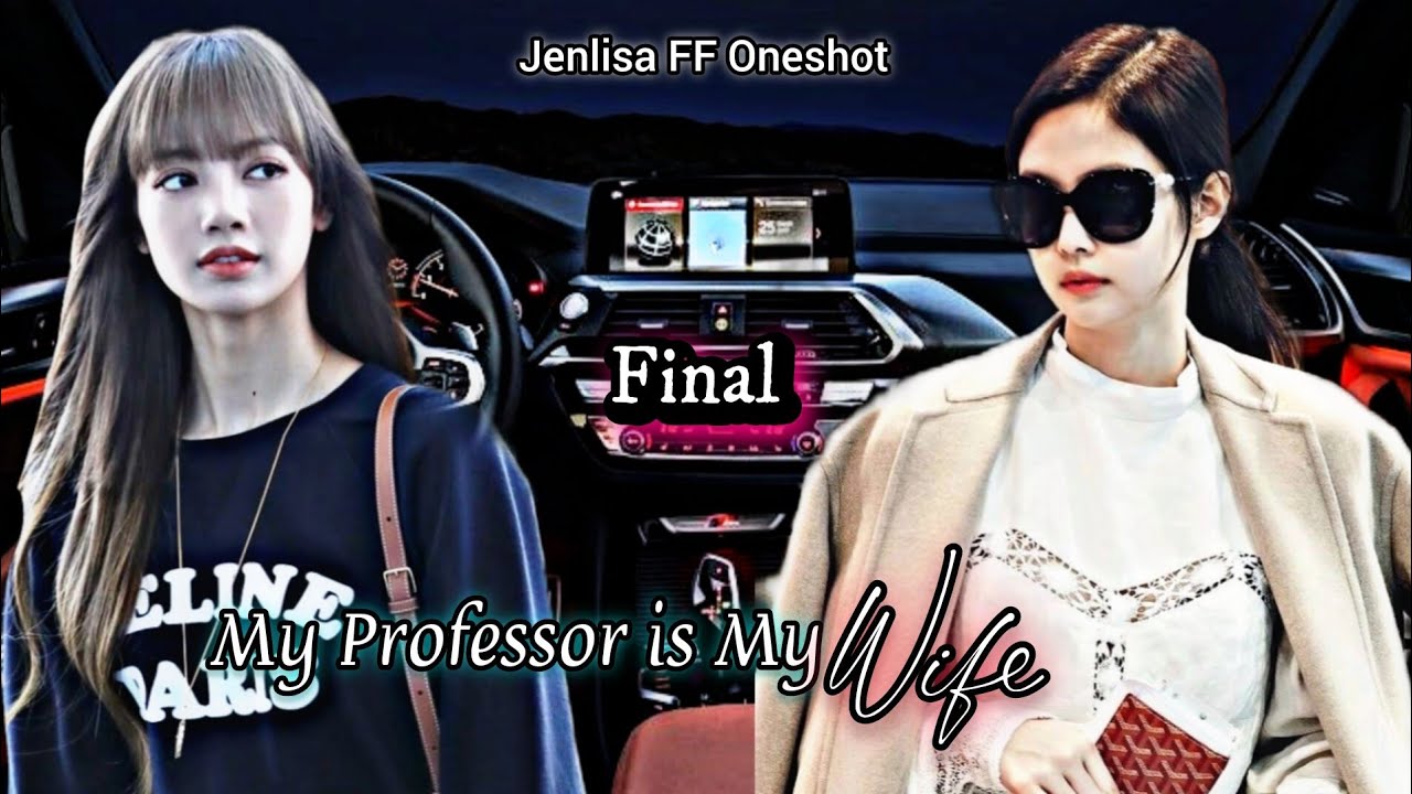 My professor is my Wife | Jenlisa FF Oneshot Final