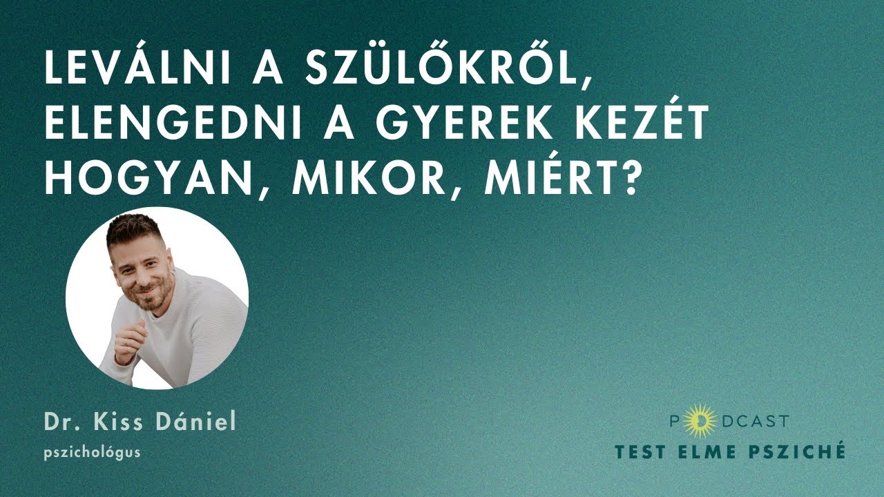 Leválni a szülőkről: határok húzása, önállóság kiépítése Dr. Kiss Dániel pszichológussal