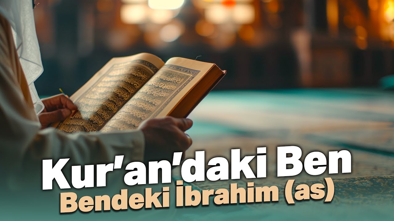 Kur'an'daki Ben Bendeki İbrahim (as)