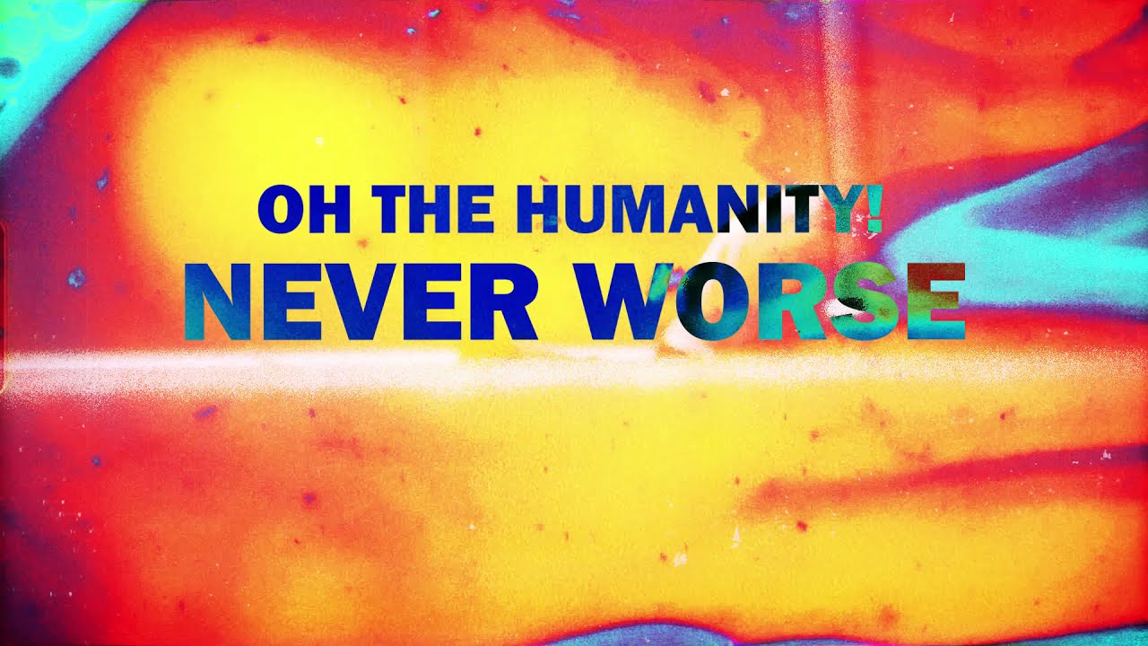 Oh The Humanity! - Never Worse (OFFICIAL VIDEO)