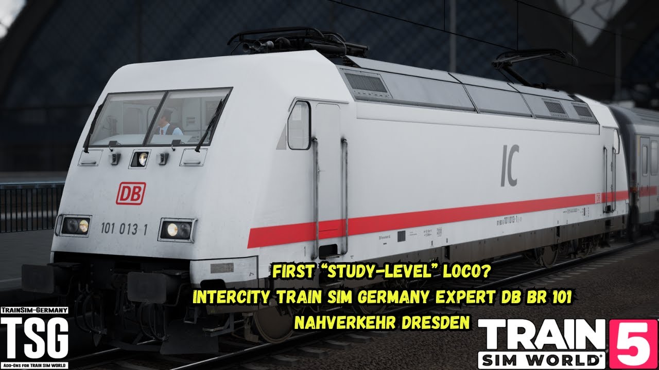 First “Study-Level” Loco? | IC Train Sim Germany Expert DB BR 101 | Nahverkehr Dresden | TSW5
