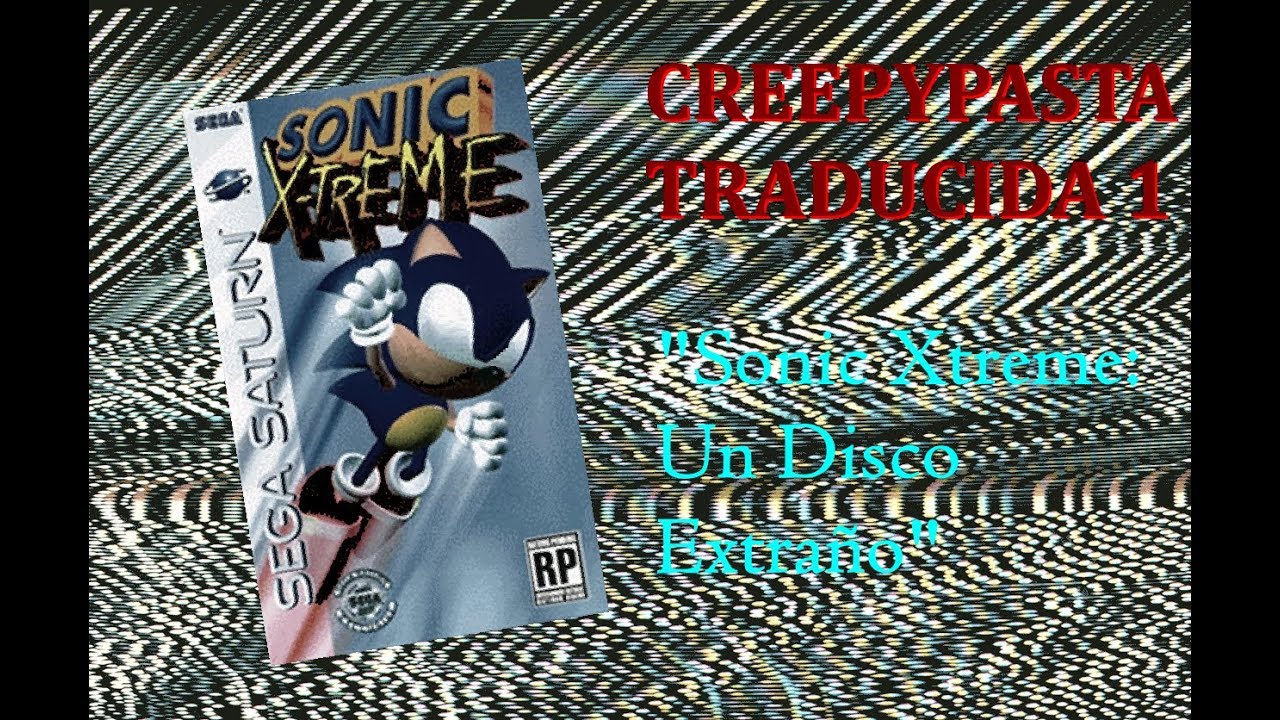 Creepypastas Traducidas #1 - Sonic Xtreme: Un Disco Extraño