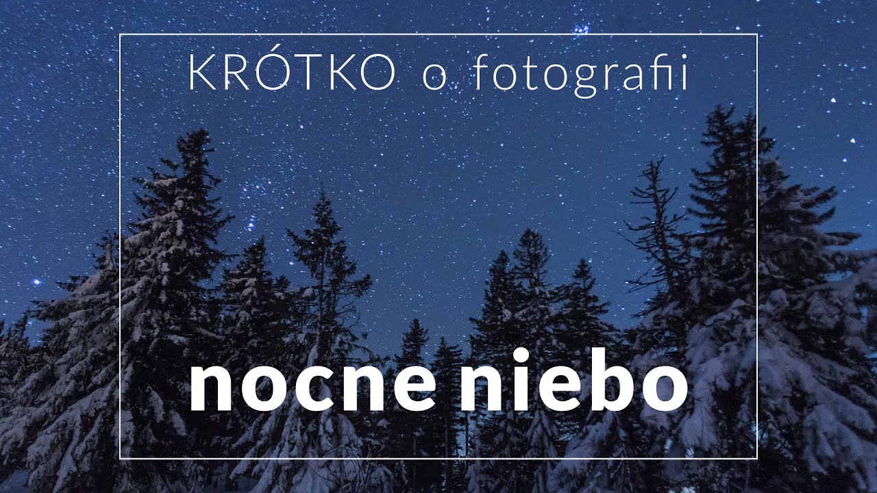 Nocne niebo - jak fotografować nocne niebo czyli astrofotografia dla laika - KRÓTKO o fotografii