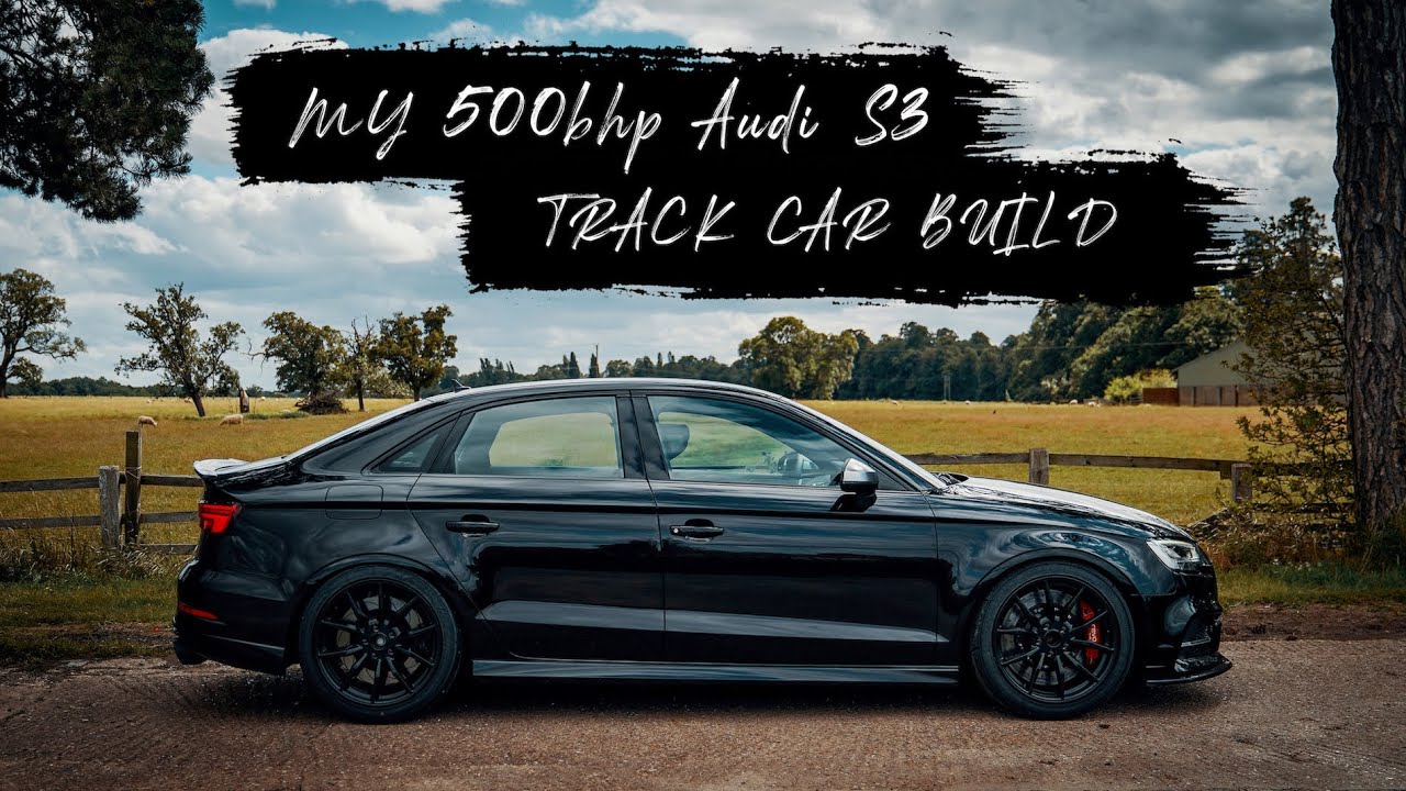500bhp Audi S3 8V BUILD - Road legal TRACK CAR