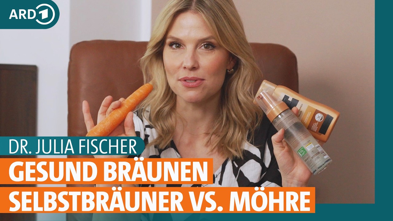Selbstbräuner, Karotte: Schnell und gesund braun werden ohne Sonne? | Dr. Julia Fischer | ARD Gesund