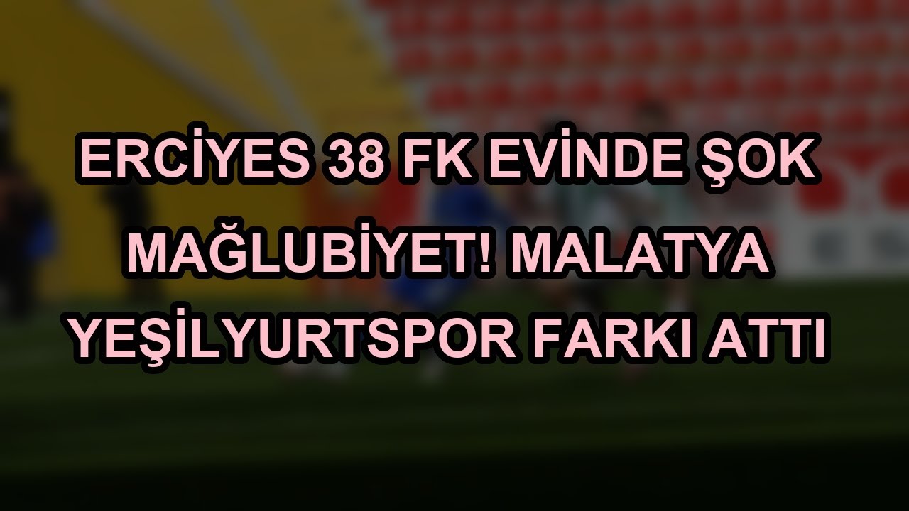 Erciyes 38 FK evinde şok mağlubiyet! Malatya Yeşilyurtspor farkı attı