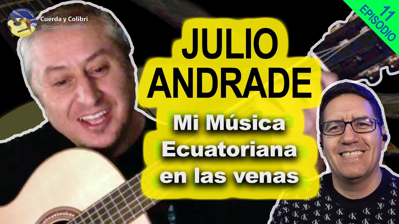 #11 Julio Andrade - Mi guitarra ecuatoriana en las venas @julioandrade6723 @pablominousa