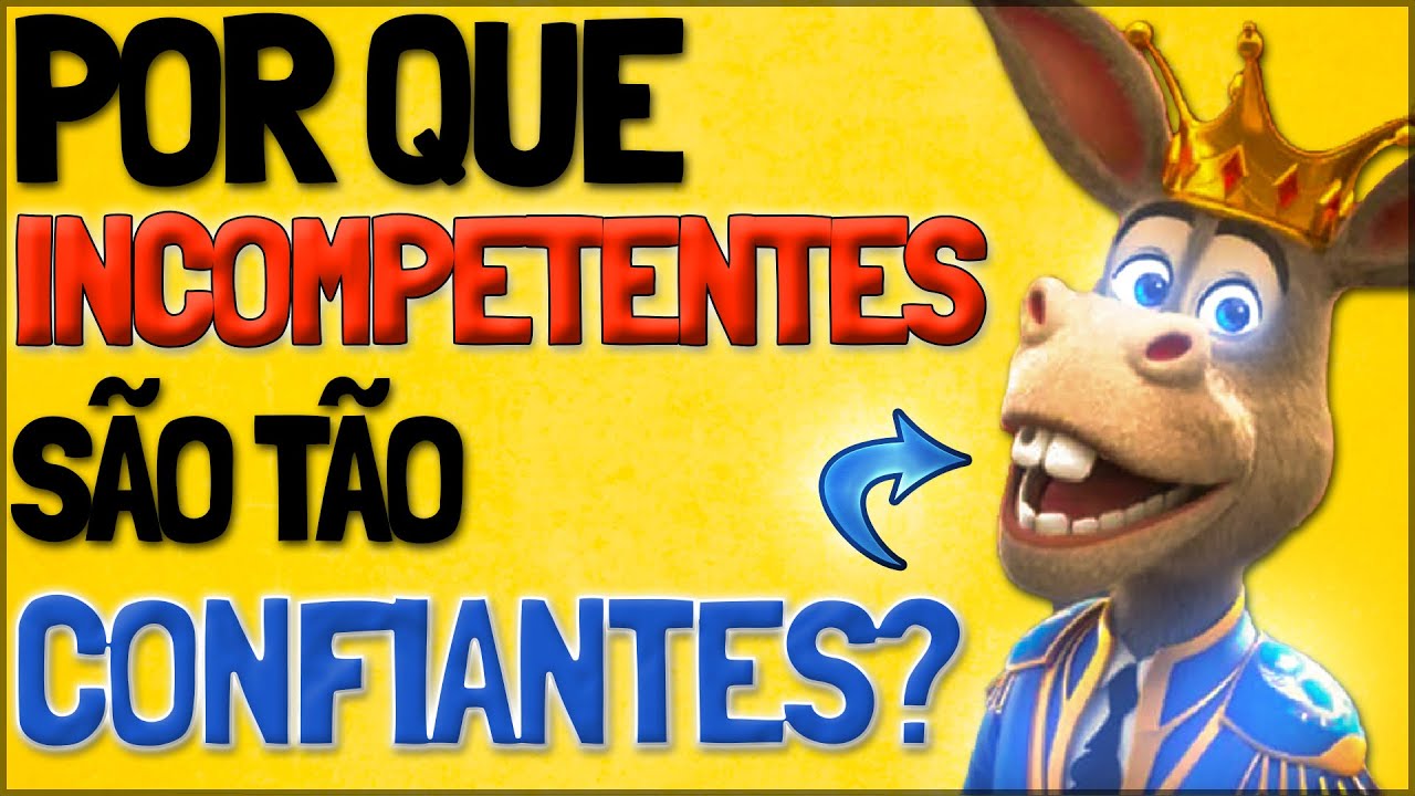 Por Que Incompetentes se Acham Incríveis | Efeito Dunning-Kruger