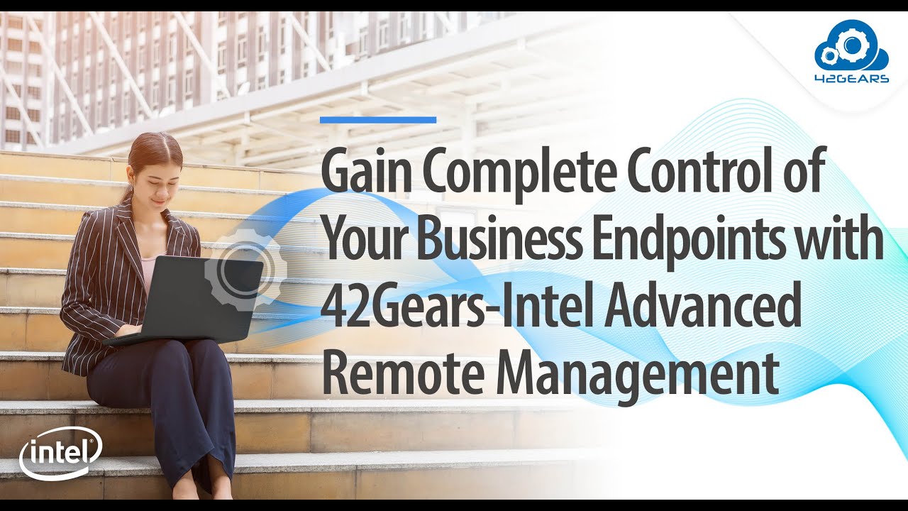 Gain Complete Control of Your Business Endpoints with 42Gears-Intel Advanced Remote Management