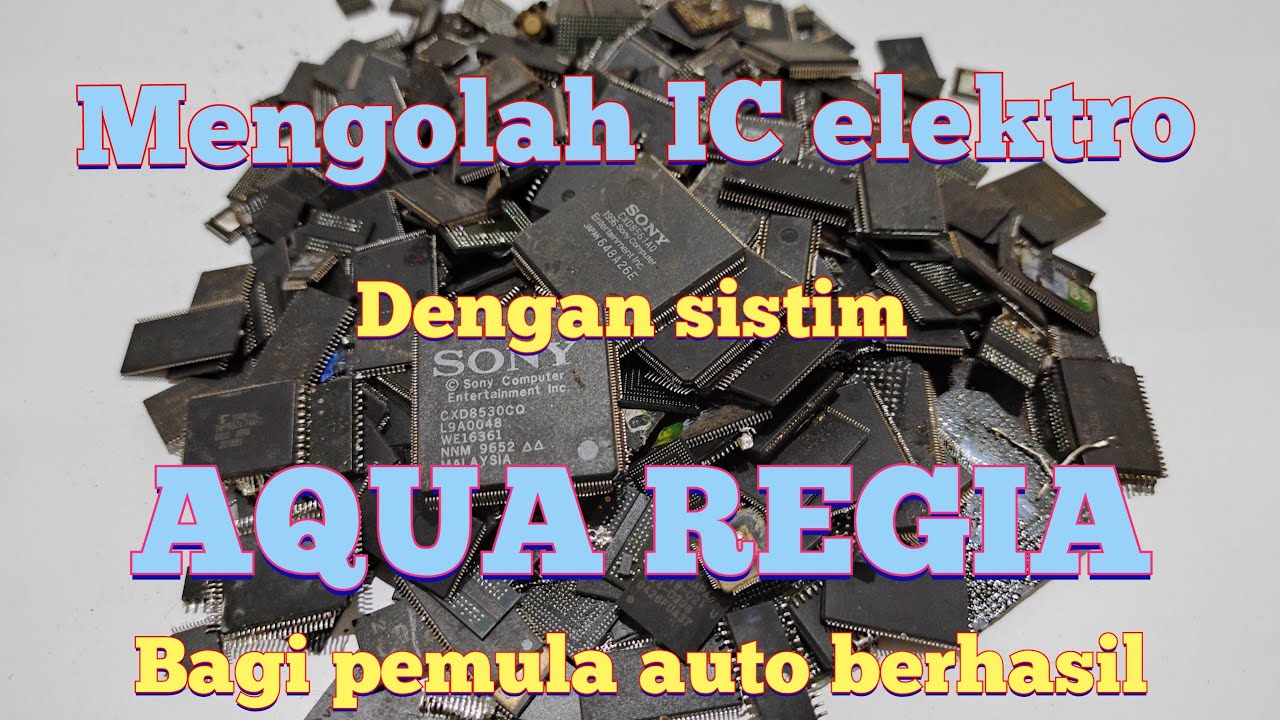 Mengolah IC elektro pakai Aqua Regia(ILUM)
