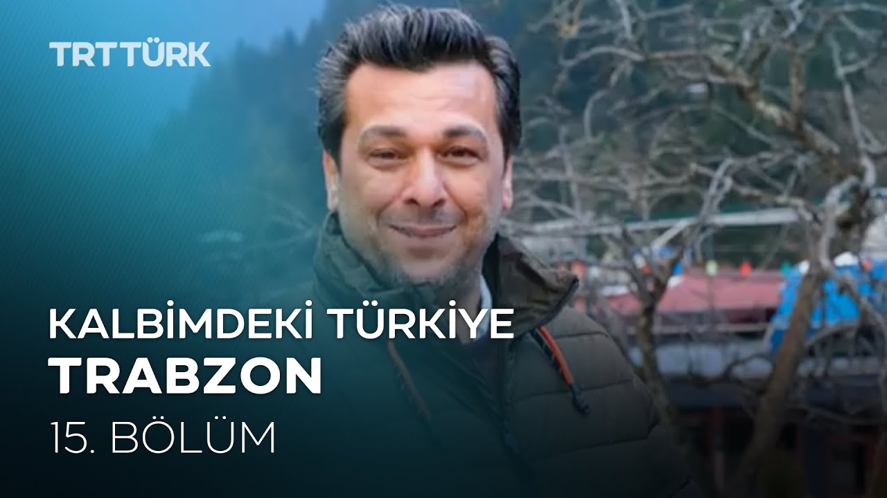 Kalbimdeki Türkiye | Trabzon | 15. Bölüm