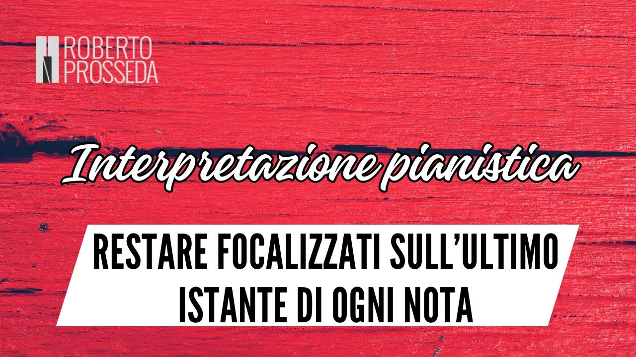 Interpretazione pianistica - Ascoltare la risonanza di ogni nota mentre suoniamo
